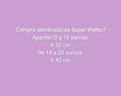 Compro Sembradora Super Walter /apache